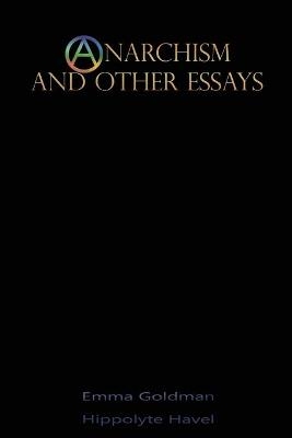 Anarchism and Other Essays - Emma Goldman, Hippolyte Havel