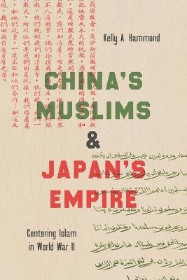 China's Muslims and Japan's Empire - Kelly A. Hammond
