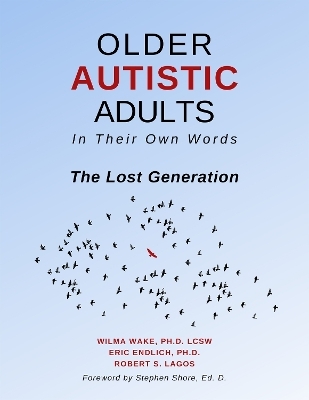 Older Autistic Adults, In Their Own Words - Eric Endlich, Robert S. Lagos, Wilma Wake