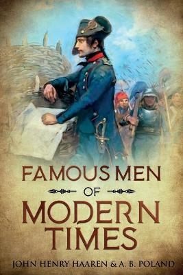 Famous Men of Modern Times - John Henry Haaren, A B Poland
