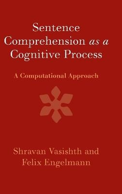 Sentence Comprehension as a Cognitive Process - Shravan Vasishth, Felix Engelmann