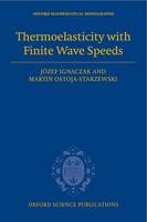 Thermoelasticity with Finite Wave Speeds -  Jozef Ignaczak,  Martin Ostoja-Starzewski