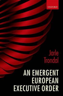 Emergent European Executive Order -  Jarle Trondal
