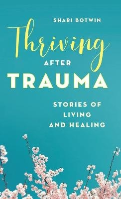 Thriving After Trauma - Shari Botwin