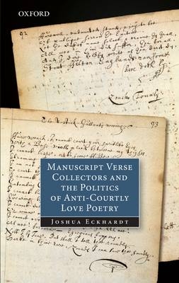 Manuscript Verse Collectors and the Politics of Anti-Courtly Love Poetry -  Joshua Eckhardt