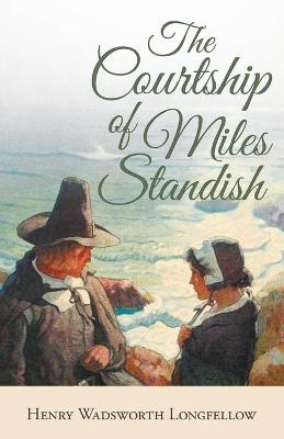 The Courtship of Miles Standish - Henry Wadsworth Longfellow