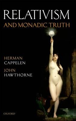 Relativism and Monadic Truth -  Herman Cappelen,  John Hawthorne