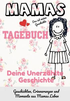 Mamas Tagebuch - deine unerzählte Geschichte - The Life Graduate Publishing Group