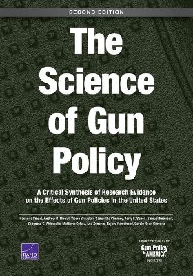 The Science of Gun Policy - Rosanna Smart, Andrew R Morral, Sierra Smucker, Samantha Cherney, Terry L Schell