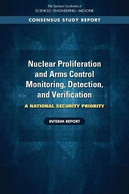 Nuclear Proliferation and Arms Control Monitoring, Detection, and Verification - Engineering National Academies of Sciences  and Medicine,  Policy and Global Affairs,  Committee on International Security and Arms Control, Verification Committee on the Review of Capabilities for Detection  and Monitoring of Nuclear Weapons and Fissile Material