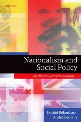 Nationalism and Social Policy -  Daniel Beland,  Andre Lecours