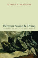 Between Saying and Doing -  Robert B. Brandom