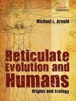 Reticulate Evolution and Humans -  Michael L. Arnold