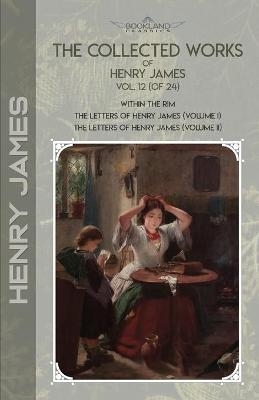 The Collected Works of Henry James, Vol. 12 (of 24) - Henry James