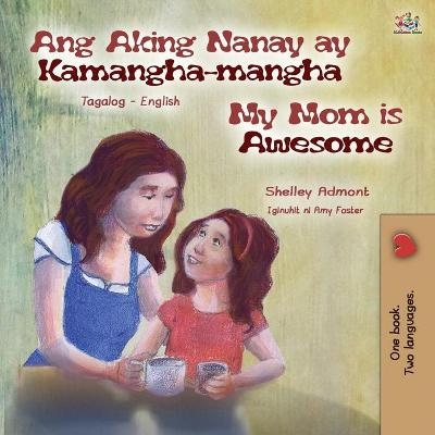 My Mom is Awesome (Tagalog English Bilingual Book for Kids) - Shelley Admont, KidKiddos Books