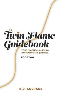 The Twin Flame Guidebook - K D Courage