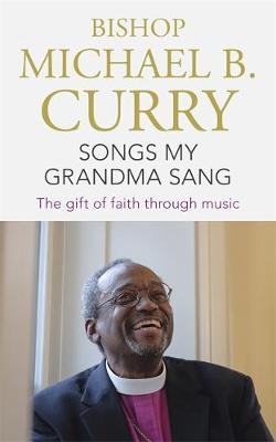 Songs My Grandma Sang - Bishop Michael B. Curry