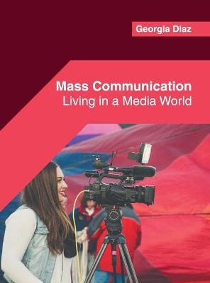 Mass Communication: Living in a Media World - 