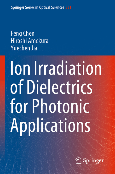 Ion Irradiation of Dielectrics for Photonic Applications - Feng Chen, Hiroshi Amekura, Yuechen Jia