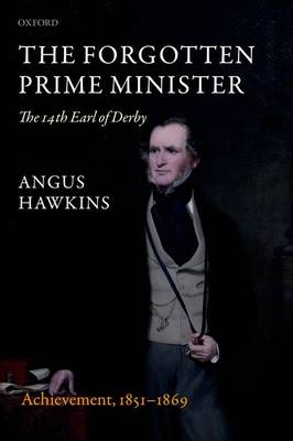 Forgotten Prime Minister: The 14th Earl of Derby -  Angus Hawkins