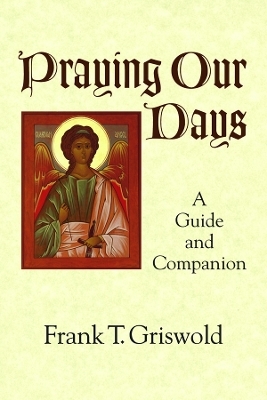 Praying Our Days - Frank T. Griswold