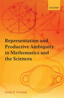 Representation and Productive Ambiguity in Mathematics and the Sciences -  Emily R. Grosholz