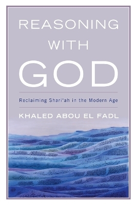 Reasoning with God - Khaled Abou El Fadl