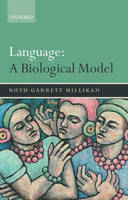 Language: A Biological Model -  Ruth Garrett Millikan