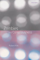 Zombies and Consciousness -  Robert Kirk