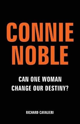 Connie Noble: Can One Woman Change Our Destiny? - Richard Cavalieri