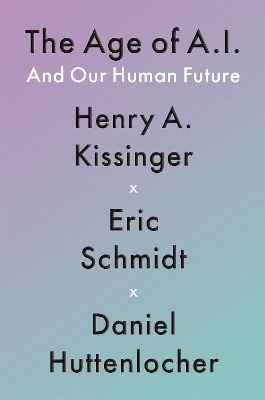 The Age of AI - Henry A Kissinger, Eric Schmidt  III, Daniel Huttenlocher