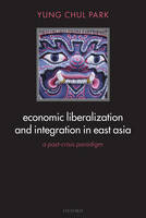 Economic Liberalization and Integration in East Asia -  Yung Chul Park