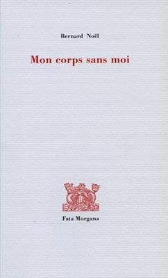 Mon corps sans moi. Le double - Bernard (1930-2021) Noël