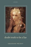 Doubt Truth to be a Liar -  Graham Priest