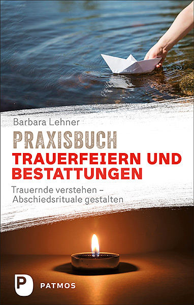 Praxisbuch Trauerfeiern und Bestattungen - Barbara Lehner