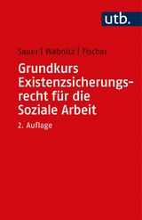 Grundkurs Existenzsicherungsrecht für die Soziale Arbeit - Sauer, Jürgen; Wabnitz, Reinhard J.; Fischer, Markus