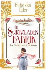 Die Schokoladenfabrik - die Tochter des Apothekers - Rebekka Eder