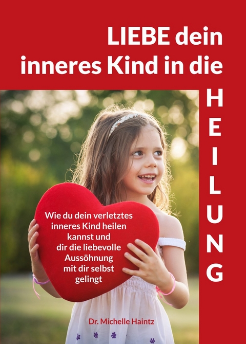 LIEBE dein inneres Kind in die HEILUNG - Dr. Michelle Haintz