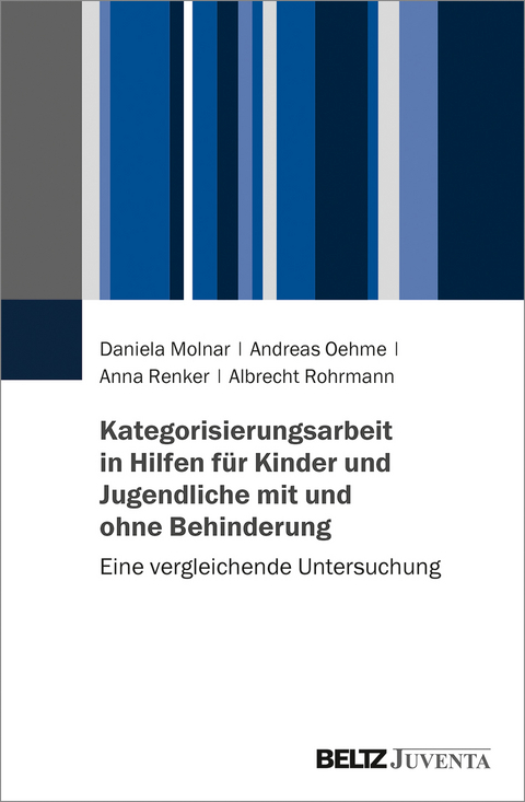 Kategorisierungsarbeit in Hilfen für Kinder und Jugendliche mit und ohne Behinderung - Daniela Molnar, Andreas Oehme, Anna Renker, Albrecht Rohrmann