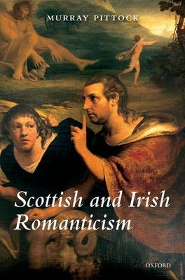 Scottish and Irish Romanticism -  Murray Pittock