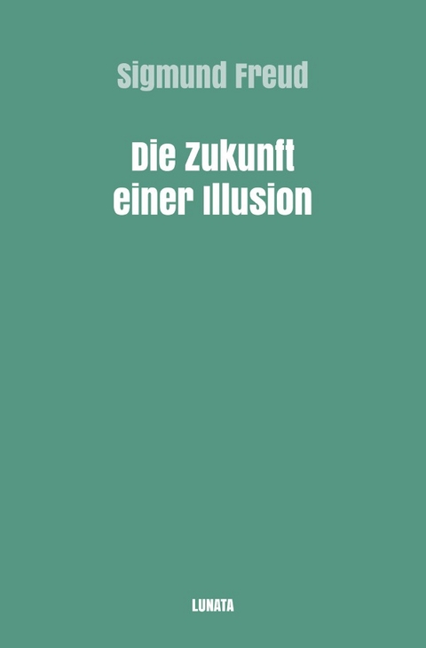 Sigmund Freud gesammelte Werke / Die Zukunft einer Illusion - Sigmund Freud