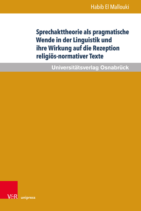 Sprechakttheorie als pragmatische Wende in der Linguistik und ihre Wirkung auf die Rezeption religiös-normativer Texte - Habib El Mallouki