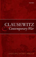 Clausewitz and Contemporary War -  Antulio J. Echevarria II