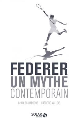 Federer : un mythe contemporain - Charles Haroche,  Vallois Fred