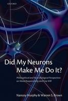 Did My Neurons Make Me Do It? -  Warren S. Brown,  Nancey Murphy