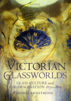 Victorian Glassworlds -  Isobel Armstrong