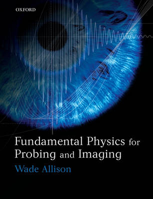 Fundamental Physics for Probing and Imaging -  Wade Allison