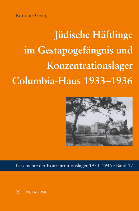 Jüdische Häftlinge im Gestapogefängnis und Konzentrationslager Columbia-Haus 1933–1936 - Karoline Georg