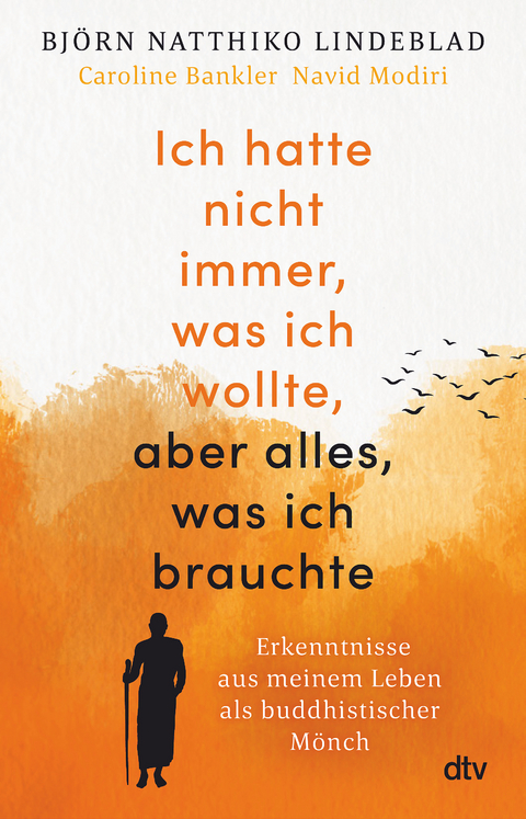 Ich hatte nicht immer, was ich wollte, aber alles, was ich brauchte - Björn Natthiko Lindeblad, Caroline Bankler, Navid Modiri