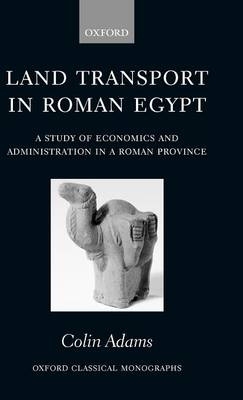 Land Transport in Roman Egypt - Colin Adams
